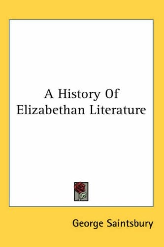 A History Of Elizabethan Literature — George Saintsbury