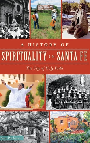 A History of Spirituality in Santa Fe The City of Holy Faith — Ana Pacheco
