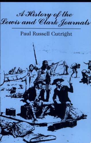 A History of the Lewis and Clark Journals — Paul Russell Cutright