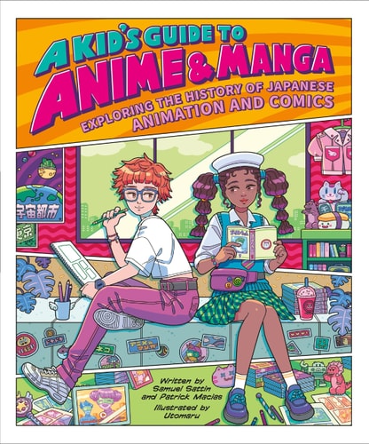 A Kid’s Guide to Anime & Manga Exploring the History of Japanese Animation and Comics — Samuel Sattin