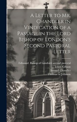 A Letter to Mr. Chandler in Vindication of a Passage in the Lord Bishop of London’s Second Pastoral Letter — Thomas Johnson