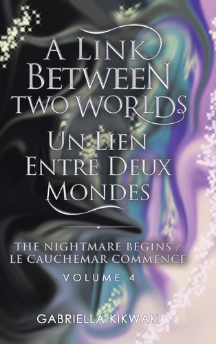 A Link Between Two Worlds / Un Lien Entre Deux Mondes The Nightmare Begins/ Le Cauchemar Commence — Gabriella Kikwaki