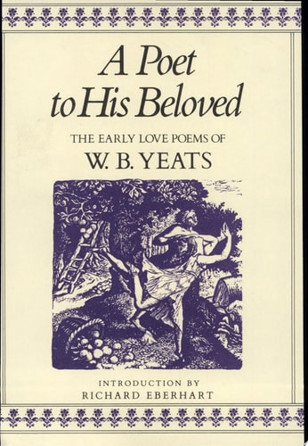 A Poet to His Beloved The Early Love Poems of William Butler Yeats — William Butler Yeats