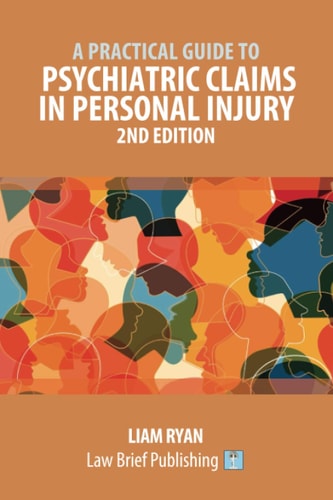 A Practical Guide to Psychiatric Claims in Personal Injury – 2nd Edition — Liam Ryan