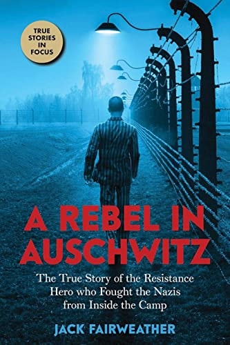 A Rebel in Auschwitz — Jack Fairweather