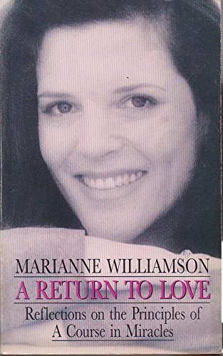 A Return to Love Reflections on the Principles of A Course in Miracles — Marianne Williamson