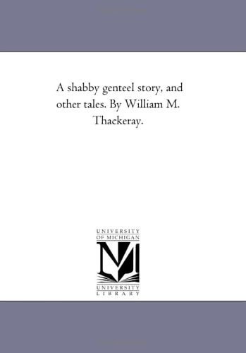 A Shabby Genteel Story, and Other Tales. by William M. Thackeray. — William Makepeace Thackeray