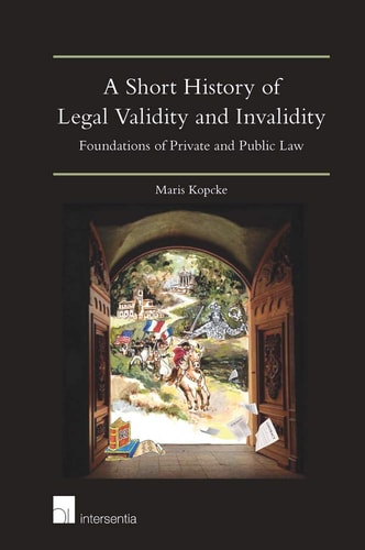 A Short History of Legal Validity and Invalidity Foundations of Private and Public Law — Maris Köpcke