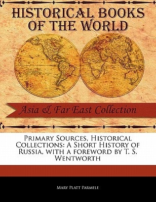 A Short History of Russia (Primary Sources, Historical Collections) — Mary Platt Parmele