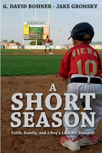 A Short Season Faith, Family, and a Boy’s Love for Baseball — Jake Gronsky