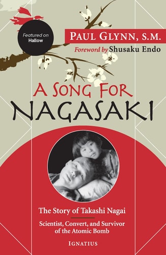 A Song for Nagasaki – Hallow Edition The Story of Takashi Nagai a Scientist, Convert, and Survivor of the Atomic Bomb — Paul Glynn