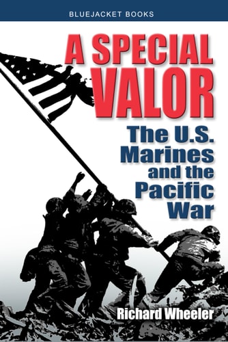 A Special Valor The U.S. Marines and the Pacific War — Richard Wheeler
