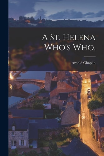 A St. Helena Who’s Who, — Arnold Chaplin
