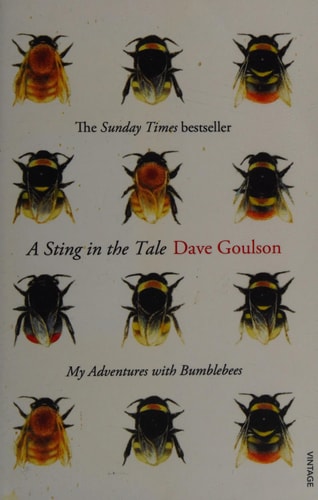 A Sting in the Tale My Adventures with Bumblebees — Dave Goulson