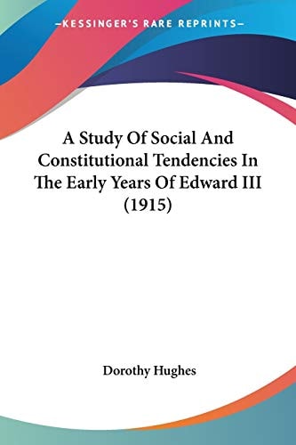 A Study Of Social And Constitutional Tendencies In The Early Years Of Edward III (1915) — Dorothy Hughes