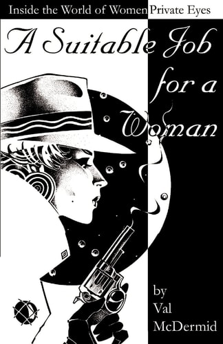 A Suitable Job for a Woman Inside the World of Women Private Eyes — Val McDermid