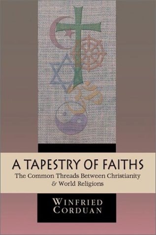 A Tapestry of Faiths: The Common Threads Between Christianity & World Religions — Winfried Corduan