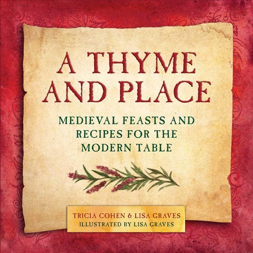 A Thyme and Place Medieval Feasts and Recipes for the Modern Table — Lisa Graves