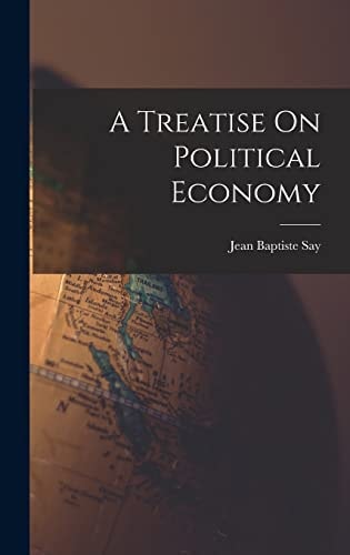 A Treatise On Political Economy — Jean Baptiste Say