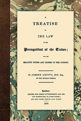 A Treatise on the Law of the Prerogatives of the Crown, and the Relative Duties and Rights of the Subject — Joseph Chitty