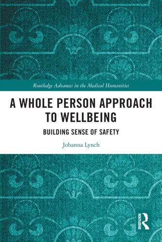 A Whole Person Approach to Wellbeing Building Sense of Safety — Johanna Lynch