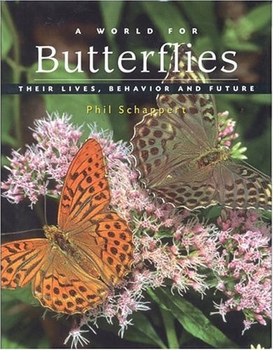 A World for Butterflies Their Lives, Behavior and Future — Phillip Joseph Schappert