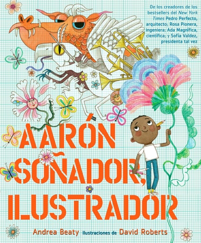 Aarón Soñador, ilustrador / Aaron Slater, Illustrator — Andrea Beaty