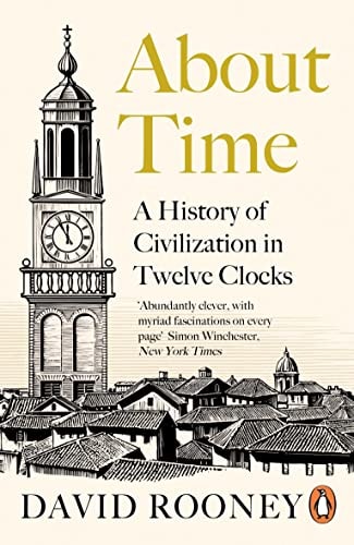 About Time A History of Civilization in Twelve Clocks — David Rooney