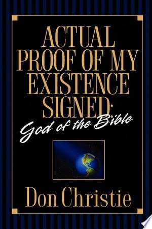 Actual Proof of My Existence Signed God of the Bible — Don Christie