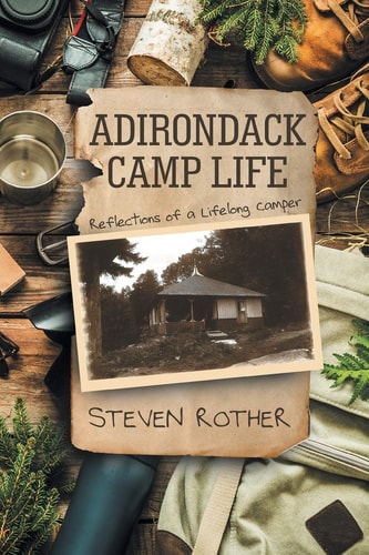 Adirondack Camp Life Reflections of a Lifelong Camper — Steven Rother