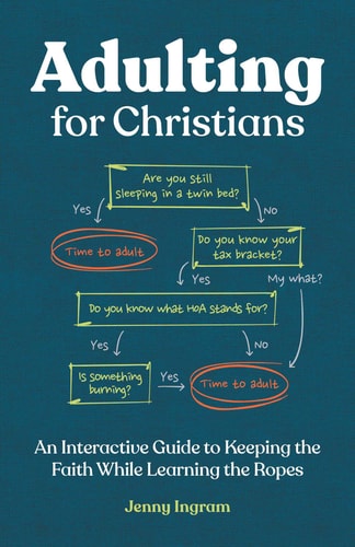 Adulting for Christians An Interactive Guide to Keeping the Faith While Learning the Ropes — Jenny Ingram