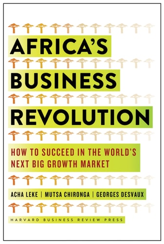 Africa’s Business Revolution How to Succeed in the World’s Next Big Growth Market — Acha Leke