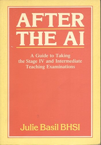 After the A.I. A Guide to Taking the Stage IV and Intermediate Teaching Examinations — Julie Basil