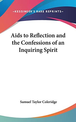 Aids to Reflection and the Confessions of an Inquiring Spirit — Samuel Taylor Coleridge