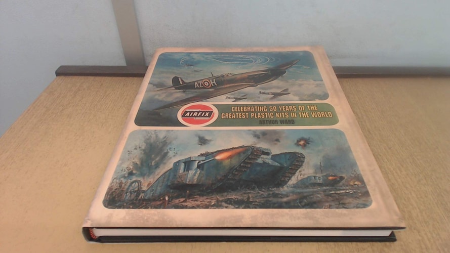 Airfix Celebrating 50 Years of the World’s Greatest Plastic Kits — Arthur Ward