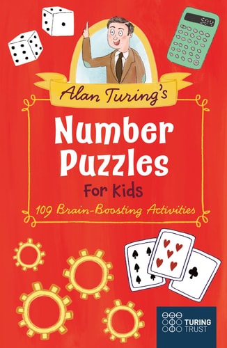 Alan Turing’s Number Puzzles for Kids 109 Brain-Boosting Activities — Eric Saunders