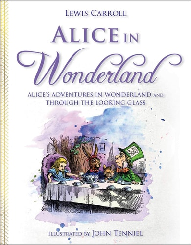 Alice in Wonderland Alice’s Adventures in Wonderland and Through the Looking Glass — Lewis Carroll