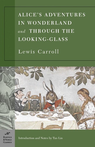 Alice’s Adventures in Wonderland, and Through the Looking Glass — Lewis Carroll