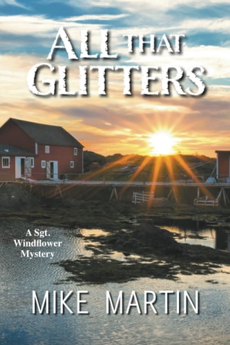 All That Glitters The Sgt. Windflower Mystery Series Book 13 — Mike Martin
