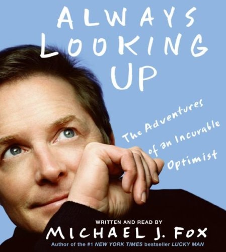 Always Looking Up: The Adventures of an Incurable Optimist — Michael J. Fox