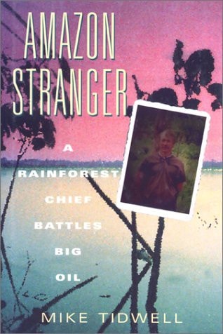 Amazon Stranger: A Rainforest Chief Battles Big Oil — Mike Tidwell