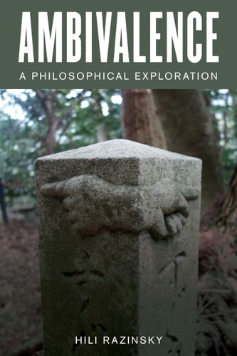 Ambivalence A Philosophical Exploration — Hili Razinsky