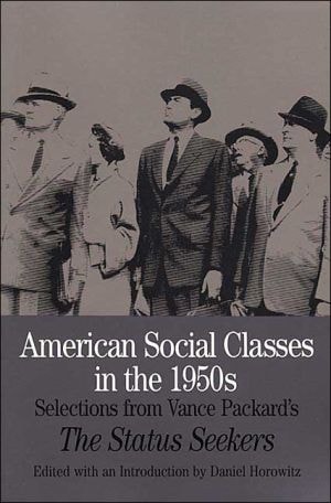 American Social Classes in the 1950s Selections from Vance Packard’s The Status Seekers — Vance Packard