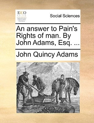 An answer to Pain’s Rights of man. By John Adams, Esq. … — John Quincy Adams
