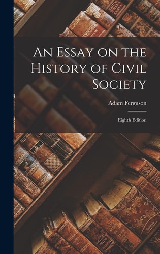 An Essay on the History of Civil Society Eighth Edition — Adam Ferguson