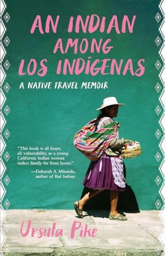 An Indian Among Los Indígenas A Native Travel Memoir — Ursula Pike