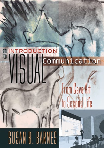 An Introduction to Visual Communication From Cave Art to Second Life — Susan B. Barnes