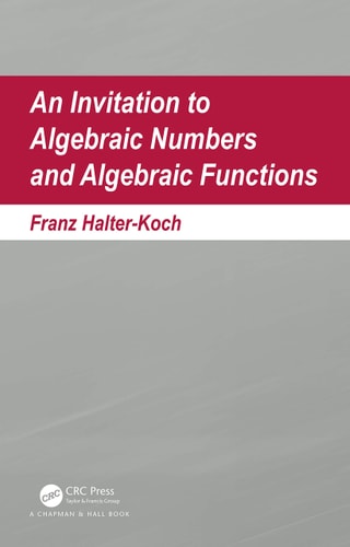 An Invitation to Algebraic Numbers and Algebraic Functions — Franz Halter-Koch