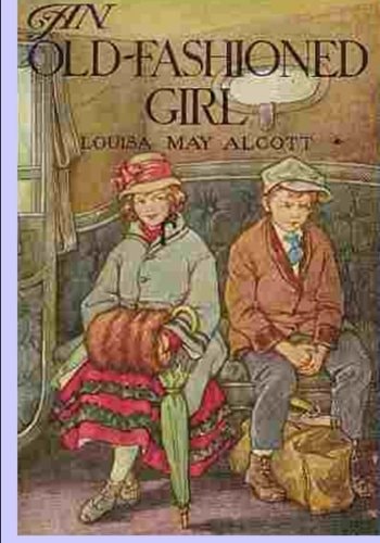 An Old Fashioned Girl — Louisa May Alcott