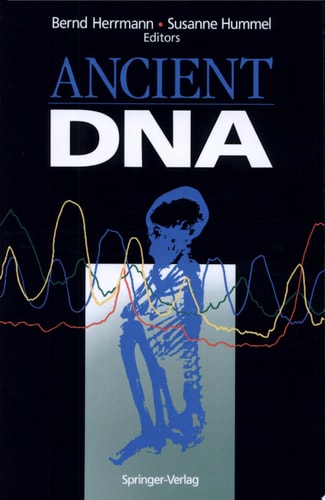 Ancient DNA Recovery and Analysis of Genetic Material from Paleontological, Archaeological, Museum, Medical, and Forensic Specimens — Bernd Herrmann